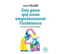 Ces gens qui nous empoisonnent l'existence Techniques pour faire face aux relations toxiques - Lilian Glass - Marabout - Poche - Essai