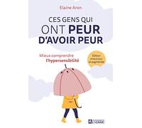 Ces gens qui ont peur d'avoir peur - Mieux comprendre l'hypersensibilité