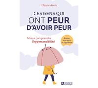 Ces gens qui ont peur d'avoir peur - Mieux comprendre l'hypersensibilité