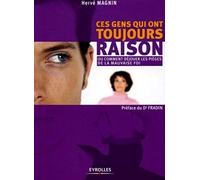 Ces gens qui ont toujours raison: Ou comment déjouer les pièges de la mauvaise foi