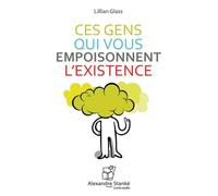 Ces gens qui vous empoisonnent l'existence CD audio - Lillian Glass - Stanke Alexandre - Texte lu (CD) - Textes lus CD