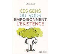 Ces gens qui vous empoisonnent l'existence NC Lillian Glass (Auteur), Jacques Vaillancourt (Traduction)