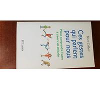 Ces gestes qui parlent pour nous: Mieux comprendre l'autre à travers ses attitudes
