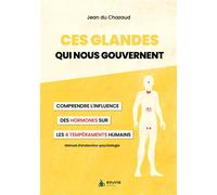 Ces glandes qui nous gouvernent - Comprendre l'influence des hormones sur les 4 tempéraments humains - Jean Du Chazaud - Exuvie Editions - broché - Guide