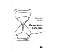 Ces graines du temps - Christian Arnaud - Du Pantheon Eds - broché - Poésie