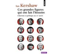 Ces grandes figures qui ont fait l'histoire Charisme et politique au XXe siècle - Ian Kershaw - Points - Poche - Essai
