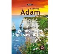 Ces grands-mères qui savent tout Gabrielle Adam (Auteur)