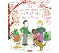 Capucine Lewalle – Ces grands-parents qui t'aiment infiniment – Casterman – broché