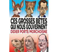 Morchoisne Jean-Claude – Ces grosses bêtes qui nous gouvernent – Tome 1 – Broché – Bande dessinée