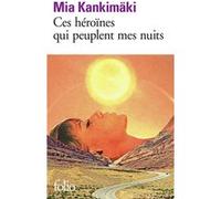 Ces héroïnes qui peuplent mes nuits Mia Kankimäki (Auteur), Claire Saint-Germain (Traduction)