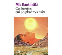 Mia Kankimäki – Ces héroïnes qui peuplent mes nuits – Trad. Claire Saint‑Germain – Poche