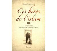 Ces héros de l'islam : 30 histoires de la tradition musulmane