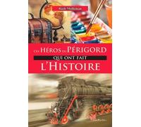 Ces héros du Périgord qui ont fait l'histoire