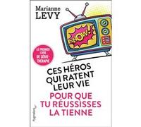 Ces héros qui ratent leur vie pour que tu réussisses la tienne Marianne Levy (Auteur)