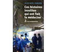 Ces histoires insolites qui ont fait la médecine - Tome II: Les transplantations (2)