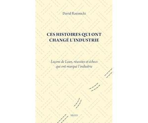 Ces histoires qui ont changé l'industrie: Leçons de Lean, réussites et échecs qui ont marqué l'industrie