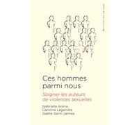 Ces hommes parmi nous Soigner les auteurs de violences sexuelles - Gabrielle Arena - Du Detour - broché - Essai