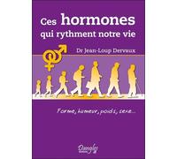 Ces hormones qui rythment notre vie Forme, humeur, poids, sexe - Jean-Loup Dervaux - Dangles - broché - Guide