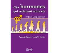 Ces hormones qui rythment notre vie Forme, humeur, poids, sexe - Jean-Loup Dervaux - Dangles - broché - Guide