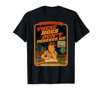 Ces houes ne me méritent Pas de Respect de soi T-Shirt