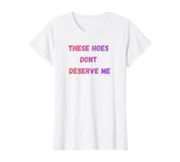 Ces houes ne me méritent Pas T-Shirt Graphique avec Valeur