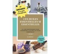 Ces huiles essentielles si essentielles: Un livre sur les huiles essentielles facile et pratique