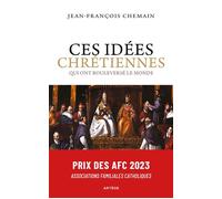 Ces idées chrétiennes qui ont bouleversé le monde - Jean-François Chemain - Artege - broché - Essai