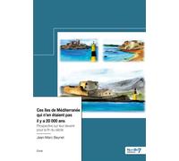 Ces îles de Méditerranée qui n'en étaient pas il y a 20 000 ans Prospective sur leur devenir pour la fin du siècle - Jean-Marc Beynet - Nombre 7 - broché - Essai
