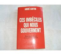 Ces imbéciles qui nous gouvernent. Manuel lucide et autocritique à l'usage des hommes politiques