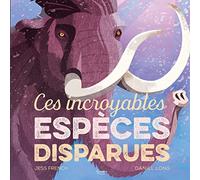 CES INCROYABLES ESPÈCES DISPARUES