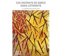 Ces instants de grâce dans l'éternité - 116 poètes d'aujourd'hui