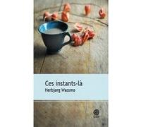 Ces instants-la Herbjørg Wassmo (Auteur), Céline Romand-Monnier (Traduction)