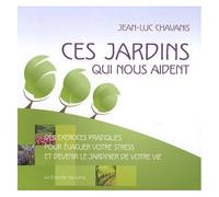 Ces Jardins Qui Nous Aident - Des Exercices Pratiques Pour Évacuer Votre Stress Et Devenir Le Jardinier De Votre Vie