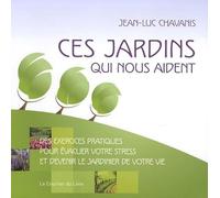 Ces jardins qui nous aident - Exercices pratiques pour évacuer votre stress et devenir jardinier