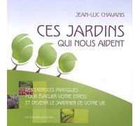 Ces Jardins Qui Nous Aident - Des Exercices Pratiques Pour Évacuer Votre Stress Et Devenir Le Jardinier De Votre Vie