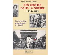 Ces Jeunes Dans La Guerre (1939-1945) : Ils Ont Résisté Et Lutté Pour La Liberté