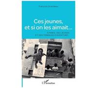 Ces Jeunes, Et Si On Les Aimait - A Paris, Des Jeunes Et Des Terrains D'aventure