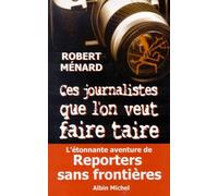 Ces journalistes que l'on veut faire taire : Reporters sans Frontières