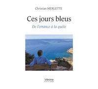Ces jours bleus De l'errance à la quête - Christian Merlette - Verone Eds - broché - Poésie