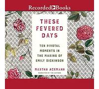 Ces Jours fiévreux : dix Moments cruciaux dans la Fabrication d'Emily Dickinson [Import]