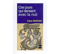 Ces jours qui dansent avec la nuit Caya Makhélé (Auteur)