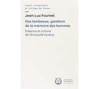 Ces lambeaux, gardiens de la mémoire des hommes - papyrus et culture de l'Antiquité tardive