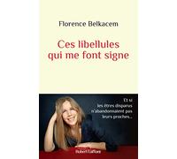 Ces libellules qui me font signe - Et si les êtres disparus n'abandonnaient pas leurs proches...