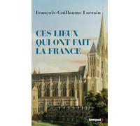 Ces lieux qui ont fait la France