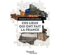 Ces Lieux Qui Ont Fait La France