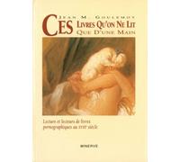 Ces livres qu'on ne lit que d'une main Lecture et lecteurs de livres pornographiques au XVIIIe siècle - Jean Goulemot - Minerve - broché - Etude