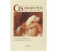 CES LIVRES QU'ON NE LIT QUE D'UNE MAIN : Lecture et lecteurs de livres pornographiques au XVIIIe siècle
