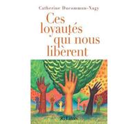 Ces loyautés qui nous libèrent - Catherine Ducommun-Nagy - Lattes - broché - Guide