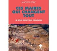 Ces maires qui changent tout Mathieu Rivat (Auteur), Cyril Dion (Collection dirigée par)