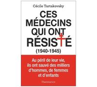 Ces Médecins Qui Ont Résisté (1940-1945)